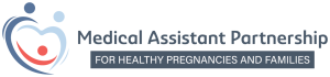 Medical Assistant Partnership for Healthy Pregnancies and Families