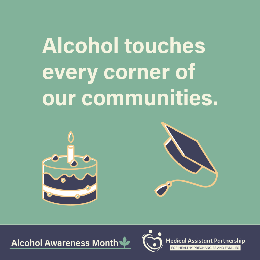 Birthday cake and graduation cap icon set on a sage green background with text that reads "Alcohol touches every corner of our communities." Alcohol awareness month and FASD Logo.