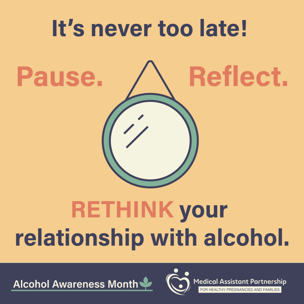 Text reads "It's never too late! Pause. Reflect. Rethink your relationship with alcohol." With the FASD logo and Alcohol awareness month logo.