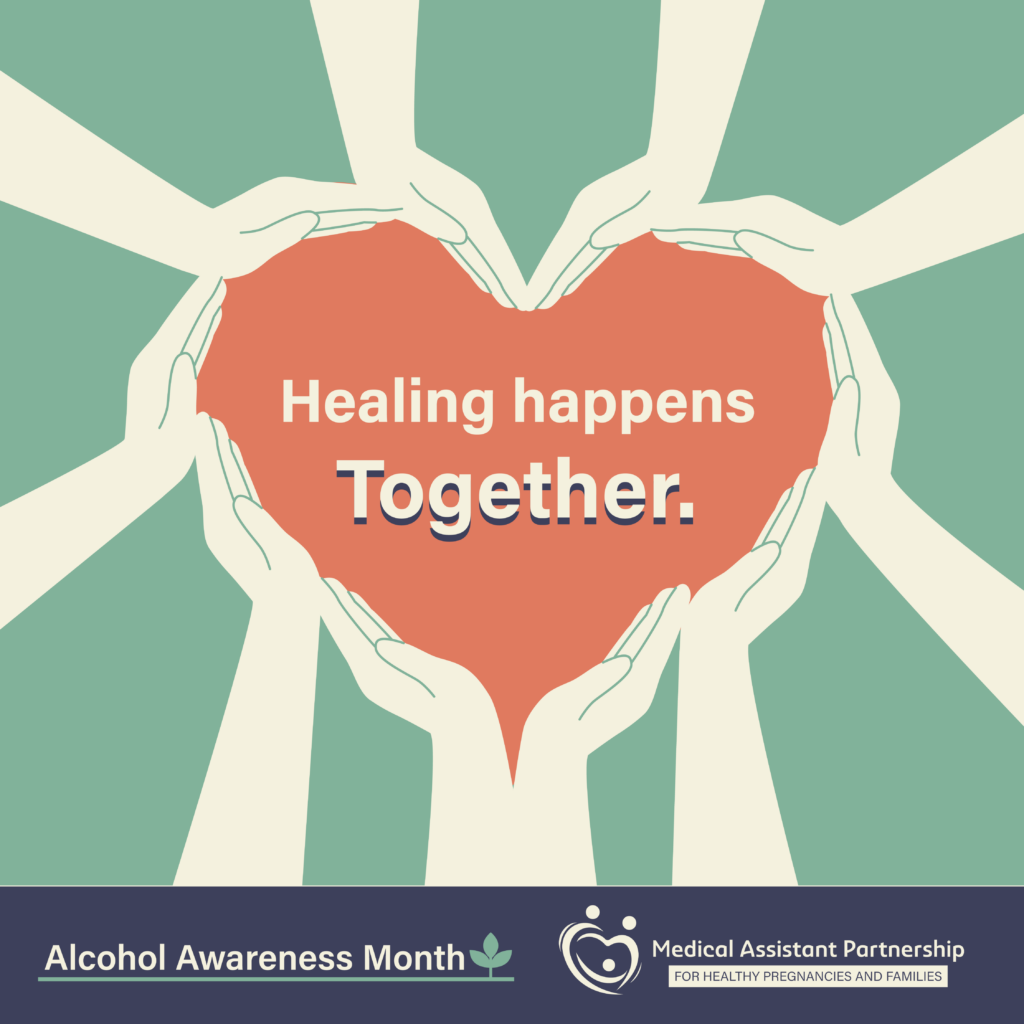 In an illustrative style, many hands come together to form a heart. Centered in the middle is text that reads "Healing happens together." Below is the alcohol awareness month logo and the FASD MAP logo.