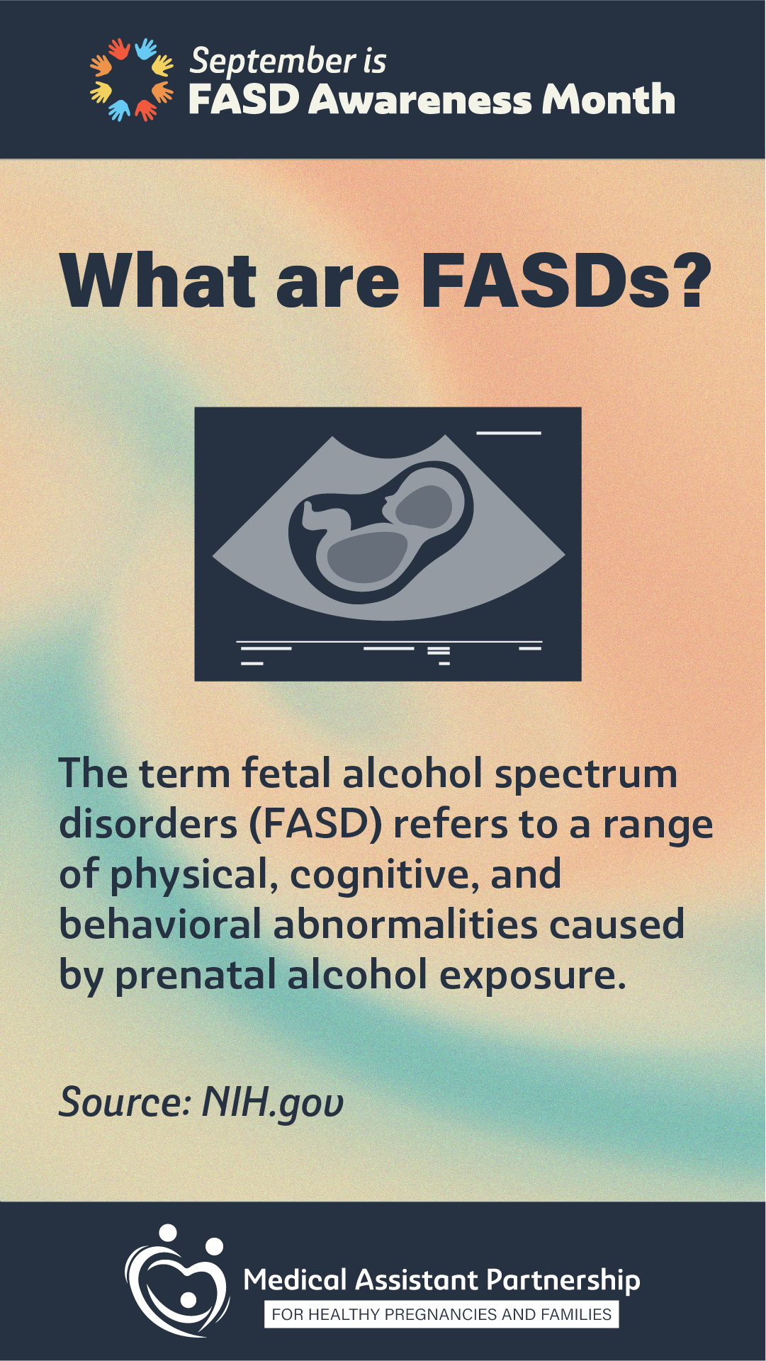 What are FASDs? The term fetal alcohol spectrum disorders (FASD) refers to a range of physical, cognitive, and behavioral abnormalities caused by prenatal alcohol exposure. Source: NIH.gov